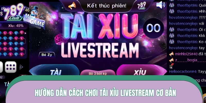 Hướng dẫn cách chơi Tài xỉu livestream cơ bản
